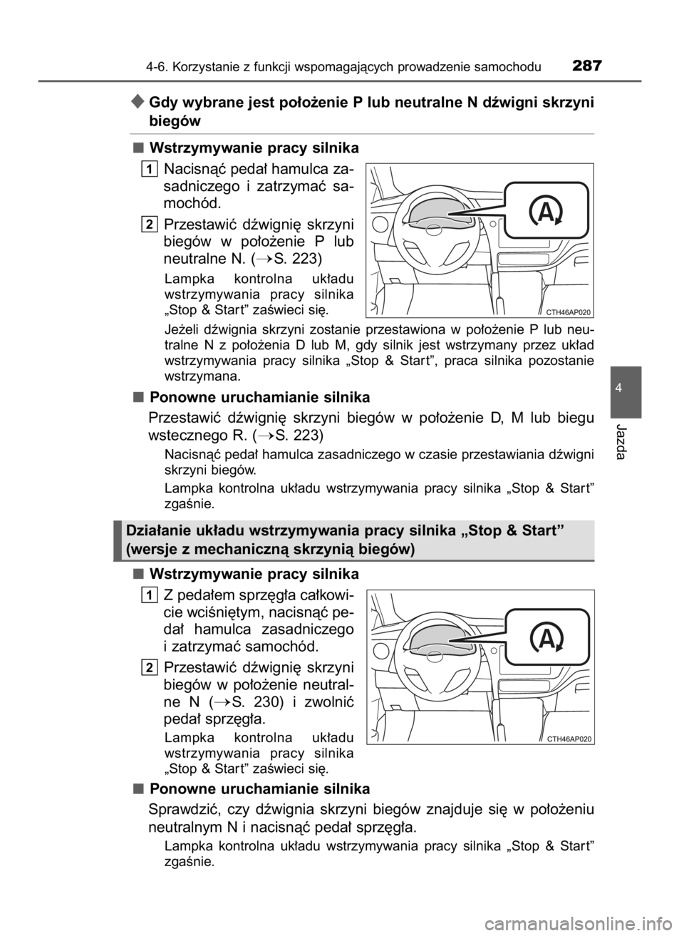 TOYOTA AURIS TOURING SPORTS 2017 Instrukcja obsługi (in Polish) Gdy wybrane jest po∏o˝enie P lub neutralne N dêwigni skrzyni
biegów
Wstrzymywanie pracy silnika
Nacisnàç peda∏ hamulca za-
sadniczego i zatrzymaç sa-
mochód.
Przestawiç dêwigni´ skr TOYOTA AURIS TOURING SPORTS 2017 Instrukcja obsługi (in Polish) Gdy wybrane jest po∏o˝enie P lub neutralne N dêwigni skrzyni
biegów
Wstrzymywanie pracy silnika
Nacisnàç peda∏ hamulca za-
sadniczego i zatrzymaç sa-
mochód.
Przestawiç dêwigni´ skr