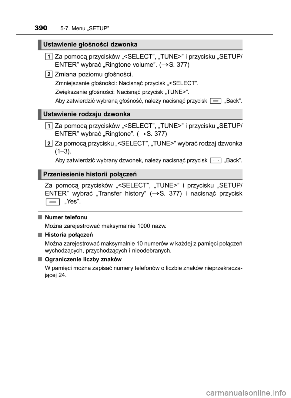 TOYOTA AURIS TOURING SPORTS 2017  Instrukcja obsługi (in Polish) Za pomocà przycisków „<SELECT”, „TUNE>” i przycisku „SETUP/
ENTER” wybraç „Ringtone volume”. (
S. 377) 
Zmiana poziomu g∏oÊnoÊci.
Zmniejszanie g∏oÊnoÊci: Nacisnàç przycis