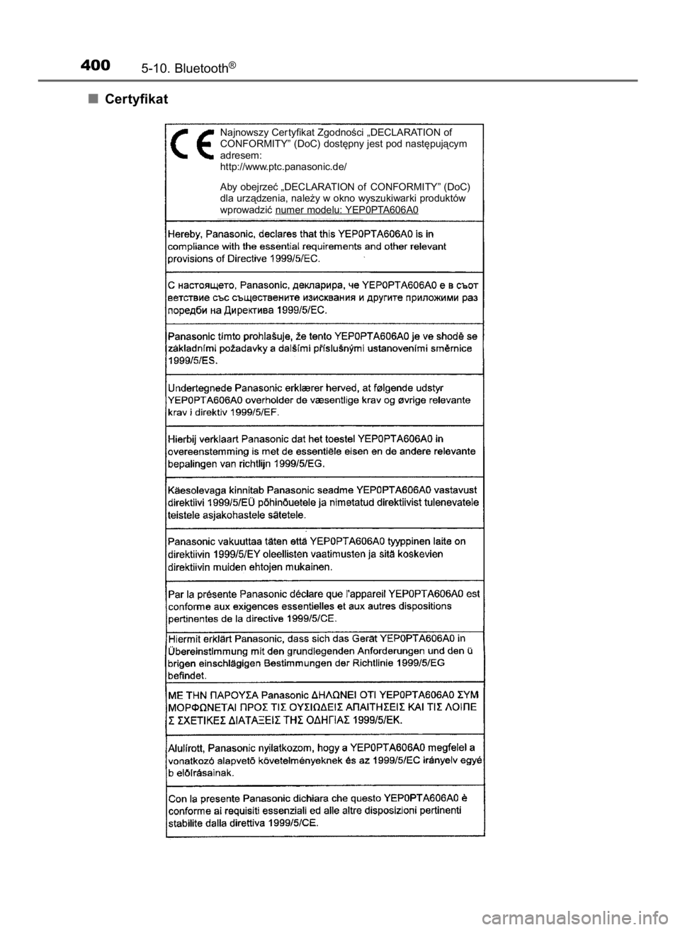 TOYOTA AURIS TOURING SPORTS 2017  Instrukcja obsługi (in Polish) Certyfikat
4005-10. Bluetooth®
Najnowszy Cer tyfikat ZgodnoÊci „DECLARATION of
CONFORMITY” (DoC) dost´pny jest pod nast´pujàcym
adresem:
http://www.ptc.panasonic.de/
Aby obejrzeç „DECLARAT