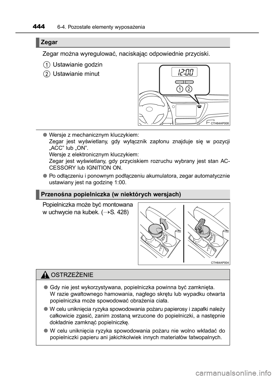 TOYOTA AURIS TOURING SPORTS 2017 Instrukcja obsługi (in Polish) Zegar mo˝na wyregulowaç, naciskajàc odpowiednie przyciski.
Ustawianie godzin
Ustawianie minut
Wersje z mechanicznym kluczykiem:
Zegar jest wyÊwietlany, gdy wy∏àcznik zap∏onu znajduje s TOYOTA AURIS TOURING SPORTS 2017 Instrukcja obsługi (in Polish) Zegar mo˝na wyregulowaç, naciskajàc odpowiednie przyciski.
Ustawianie godzin
Ustawianie minut
Wersje z mechanicznym kluczykiem:
Zegar jest wyÊwietlany, gdy wy∏àcznik zap∏onu znajduje s