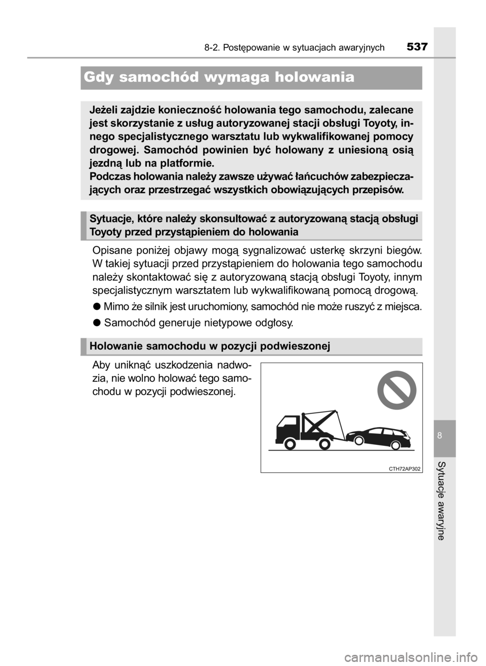 TOYOTA AURIS TOURING SPORTS 2017 Instrukcja obsługi (in Polish) Opisane poni˝ej objawy mogà sygnalizowaç usterk´ skrzyni biegów.
W takiej sytuacji przed przystàpieniem do holowania tego samochodu
nale˝y skontaktowaç si´ z autoryzowanà stacjà obs TOYOTA AURIS TOURING SPORTS 2017 Instrukcja obsługi (in Polish) Opisane poni˝ej objawy mogà sygnalizowaç usterk´ skrzyni biegów.
W takiej sytuacji przed przystàpieniem do holowania tego samochodu
nale˝y skontaktowaç si´ z autoryzowanà stacjà obs
