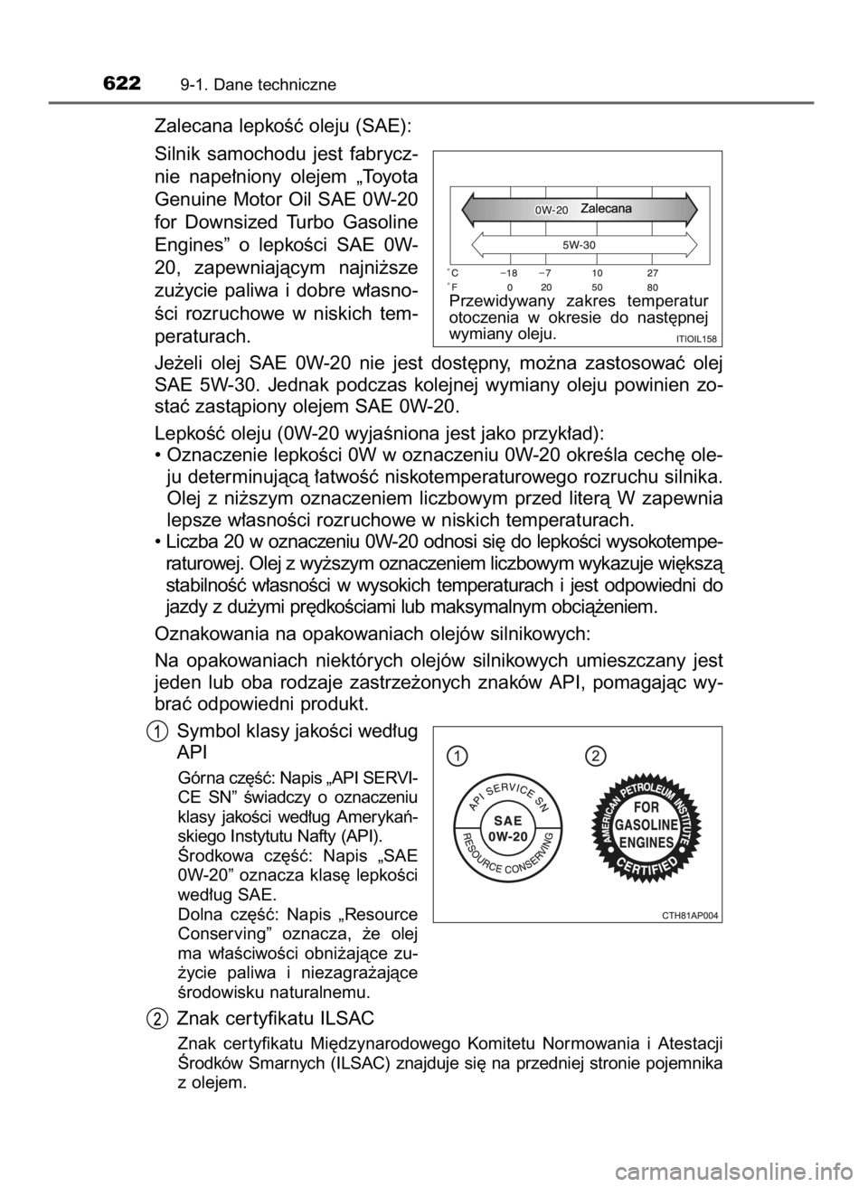 TOYOTA AURIS TOURING SPORTS 2017 Instrukcja obsługi (in Polish) Zalecana lepkoÊç oleju (SAE):
Silnik samochodu jest fabrycz-
nie nape∏niony olejem „Toyota
Genuine Motor Oil SAE 0W-20
for Downsized Turbo Gasoline
Engines” o lepkoÊci SAE 0W-
20, TOYOTA AURIS TOURING SPORTS 2017 Instrukcja obsługi (in Polish) Zalecana lepkoÊç oleju (SAE):
Silnik samochodu jest fabrycz-
nie nape∏niony olejem „Toyota
Genuine Motor Oil SAE 0W-20
for Downsized Turbo Gasoline
Engines” o lepkoÊci SAE 0W-
20,