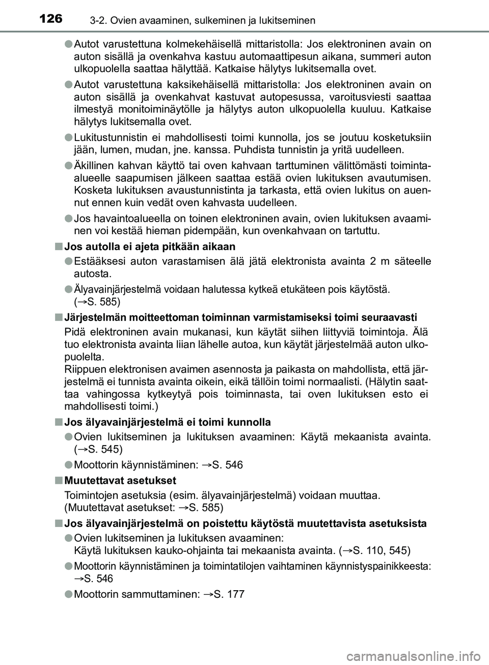 TOYOTA AURIS TOURING SPORTS 2017  Omistajan Käsikirja (in Finnish) 1263-2. Ovien avaaminen, sulkeminen ja lukitseminen
OM12L13FIl
Autot varustettuna kolmekehäisellä mittaristolla: Jos elektroninen avain on
auton sisällä ja ovenkahva kastuu automaattipesun aikana,