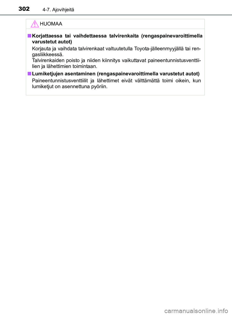 TOYOTA AURIS TOURING SPORTS 2017  Omistajan Käsikirja (in Finnish) 3024-7. Ajovihjeitä
OM12L13FI
HUOMAA
nKorjattaessa tai vaihdettaessa talvir enkaita (rengaspainevaroittimella
varustetut autot)
Korjauta ja vaihdata talvirenkaat valtuutetulla Toyota-jälleenmyyjäll
