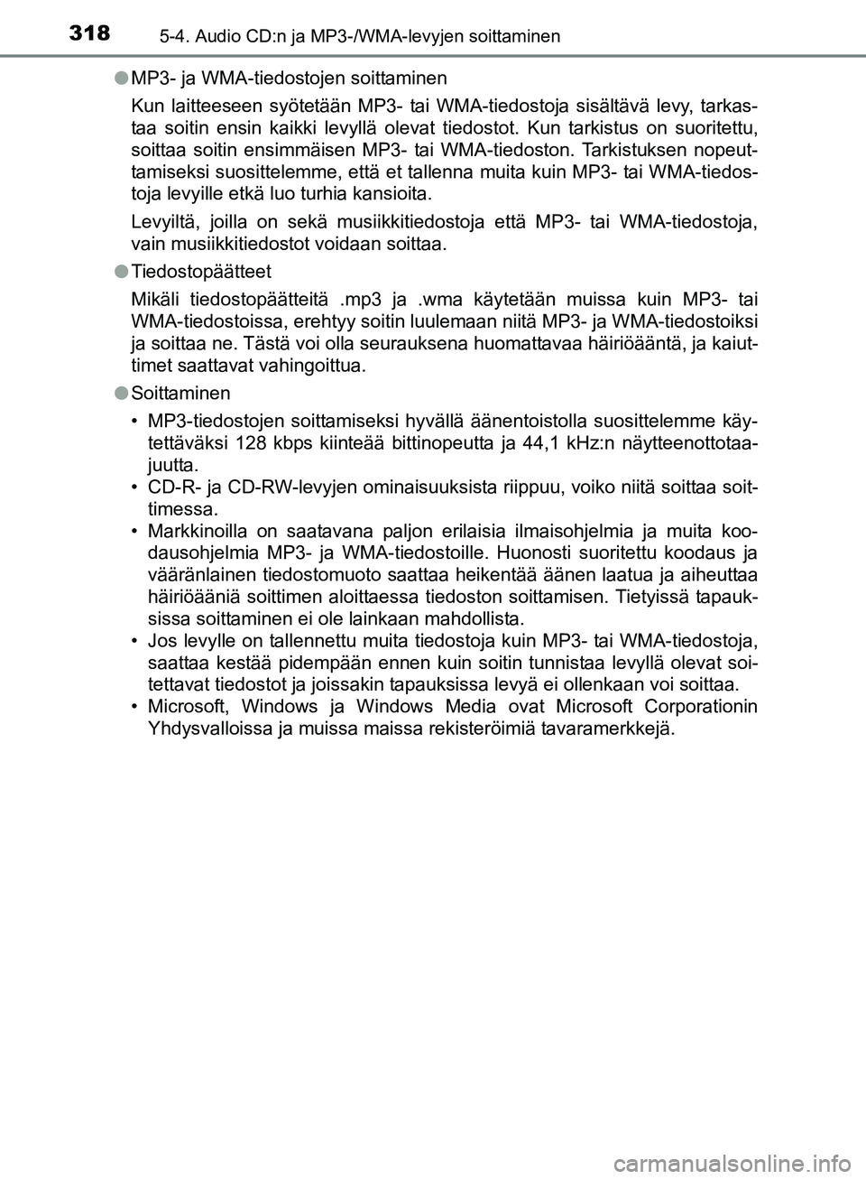 TOYOTA AURIS TOURING SPORTS 2017  Omistajan Käsikirja (in Finnish) 3185-4. Audio CD:n ja MP3-/WMA-levyjen soittaminen
OM12L13FIl
MP3- ja WMA-tiedostojen soittaminen
Kun laitteeseen syötetään MP3- tai WMA-tiedostoja sisältävä levy, tarkas-
taa soitin ensin kaikk