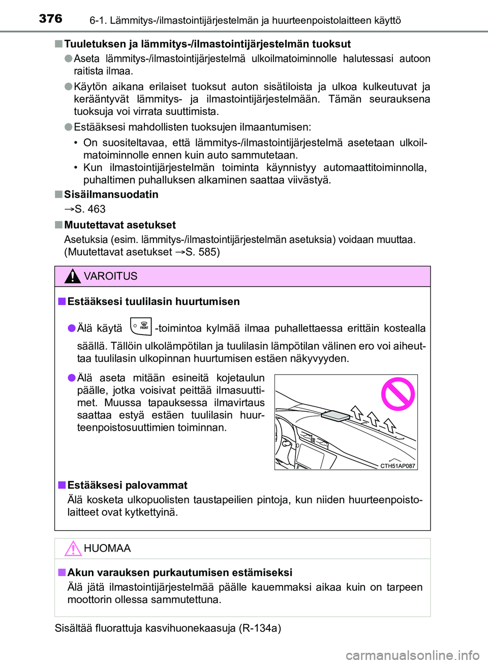 TOYOTA AURIS TOURING SPORTS 2017 Omistajan Käsikirja (in Finnish) 3766-1. Lämmitys-/ilmastointijärjestelmän ja huurteenpoistolaitteen käyttö
OM12L13FIn
Tuuletuksen ja lämmitys-/ilmastointijärjestelmän tuoksut
l
Aseta lämmitys-/ilmastointijärjestelmä ulkoi TOYOTA AURIS TOURING SPORTS 2017 Omistajan Käsikirja (in Finnish) 3766-1. Lämmitys-/ilmastointijärjestelmän ja huurteenpoistolaitteen käyttö
OM12L13FIn
Tuuletuksen ja lämmitys-/ilmastointijärjestelmän tuoksut
l
Aseta lämmitys-/ilmastointijärjestelmä ulkoi