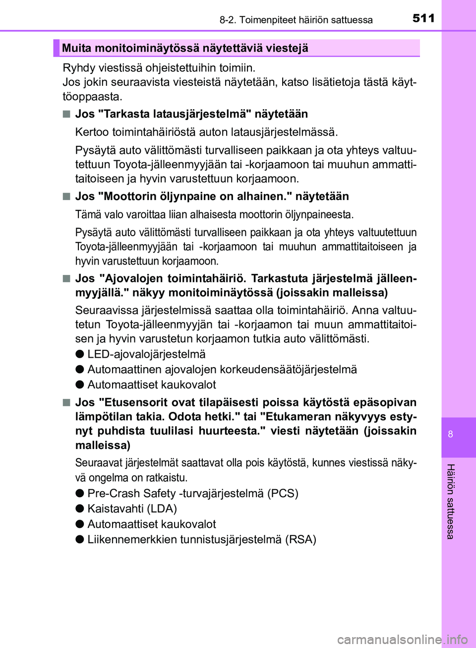 TOYOTA AURIS TOURING SPORTS 2017 Omistajan Käsikirja (in Finnish) 5118-2. Toimenpiteet häiriön sattuessa
OM12L13FI
8
Häiriön sattuessa
Ryhdy viestissä ohjeistettuihin toimiin.
Jos jokin seuraavista viesteistä näytetään, katso lisätietoja tästä käyt-
t TOYOTA AURIS TOURING SPORTS 2017 Omistajan Käsikirja (in Finnish) 5118-2. Toimenpiteet häiriön sattuessa
OM12L13FI
8
Häiriön sattuessa
Ryhdy viestissä ohjeistettuihin toimiin.
Jos jokin seuraavista viesteistä näytetään, katso lisätietoja tästä käyt-
t