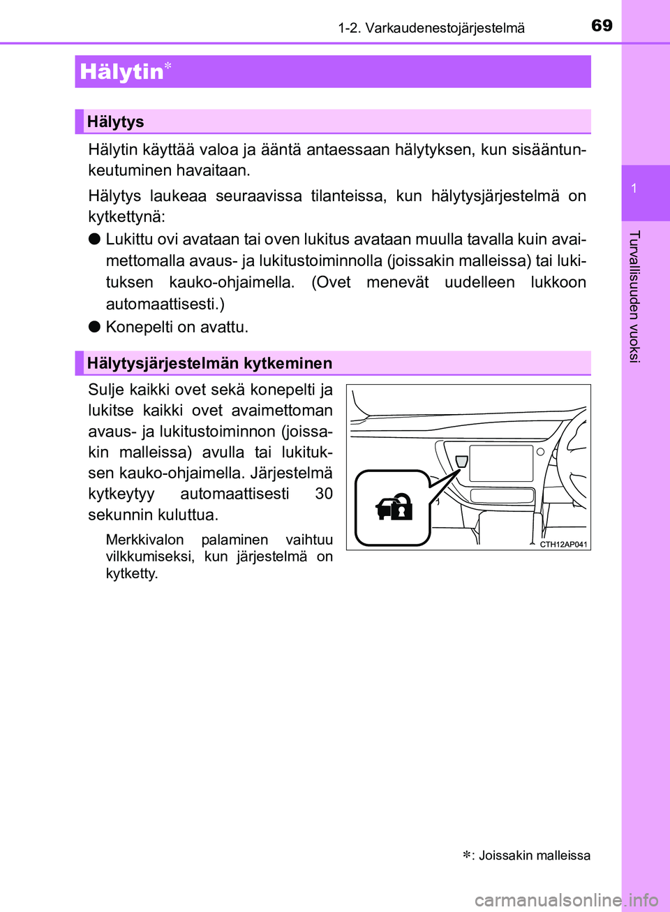 TOYOTA AURIS TOURING SPORTS 2017  Omistajan Käsikirja (in Finnish) 691-2. Varkaudenestojärjestelmä
1
Turvallisuuden vuoksi
OM12L13FI
Hälytin käyttää valoa ja ääntä antaessaan hälytyksen, kun sisääntun-
keutuminen havaitaan.
Hälytys laukeaa seuraavissa ti