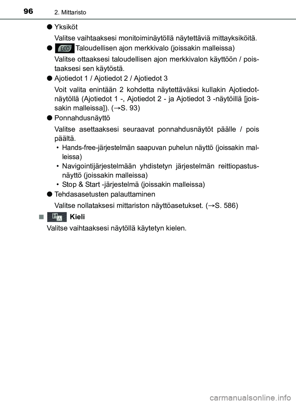 TOYOTA AURIS TOURING SPORTS 2017  Omistajan Käsikirja (in Finnish) 962. Mittaristo
OM12L13FI
lYksiköt
Valitse vaihtaaksesi monitoiminäy töllä näytettäviä mittayksiköitä.
l Taloudellisen ajon merkkiva lo (joissakin malleissa)
Valitse ottaaksesi taloudellisen 
