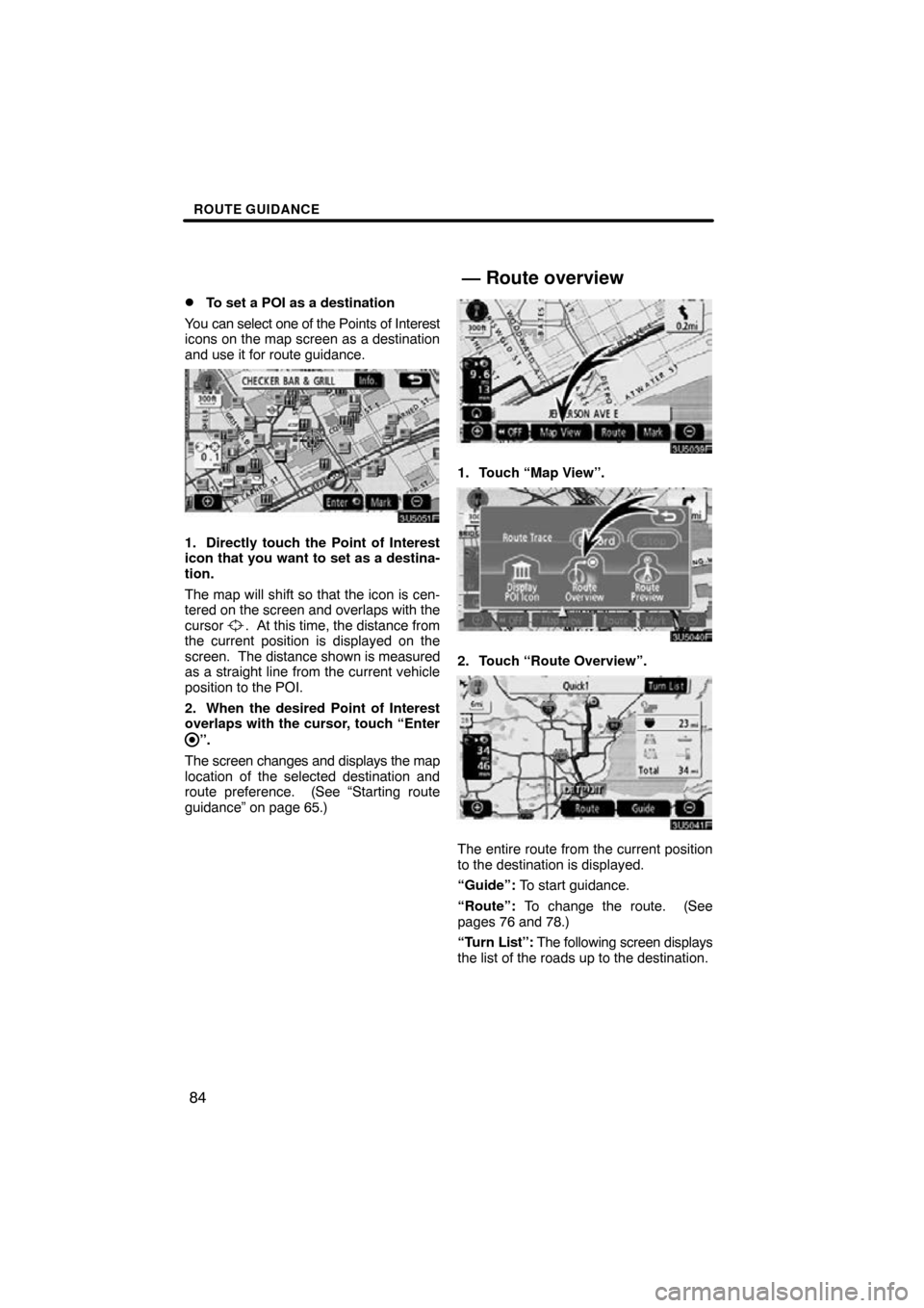 TOYOTA RAV4 2009 XA30 / 3.G Navigation Manual ROUTE GUIDANCE
84
To set a POI as a destination
You can select one of the Points of Interest
icons on the map screen as a destination
and use it for route guidance.
1. Directly touch the Point of In TOYOTA RAV4 2009 XA30 / 3.G Navigation Manual ROUTE GUIDANCE
84
To set a POI as a destination
You can select one of the Points of Interest
icons on the map screen as a destination
and use it for route guidance.
1. Directly touch the Point of In