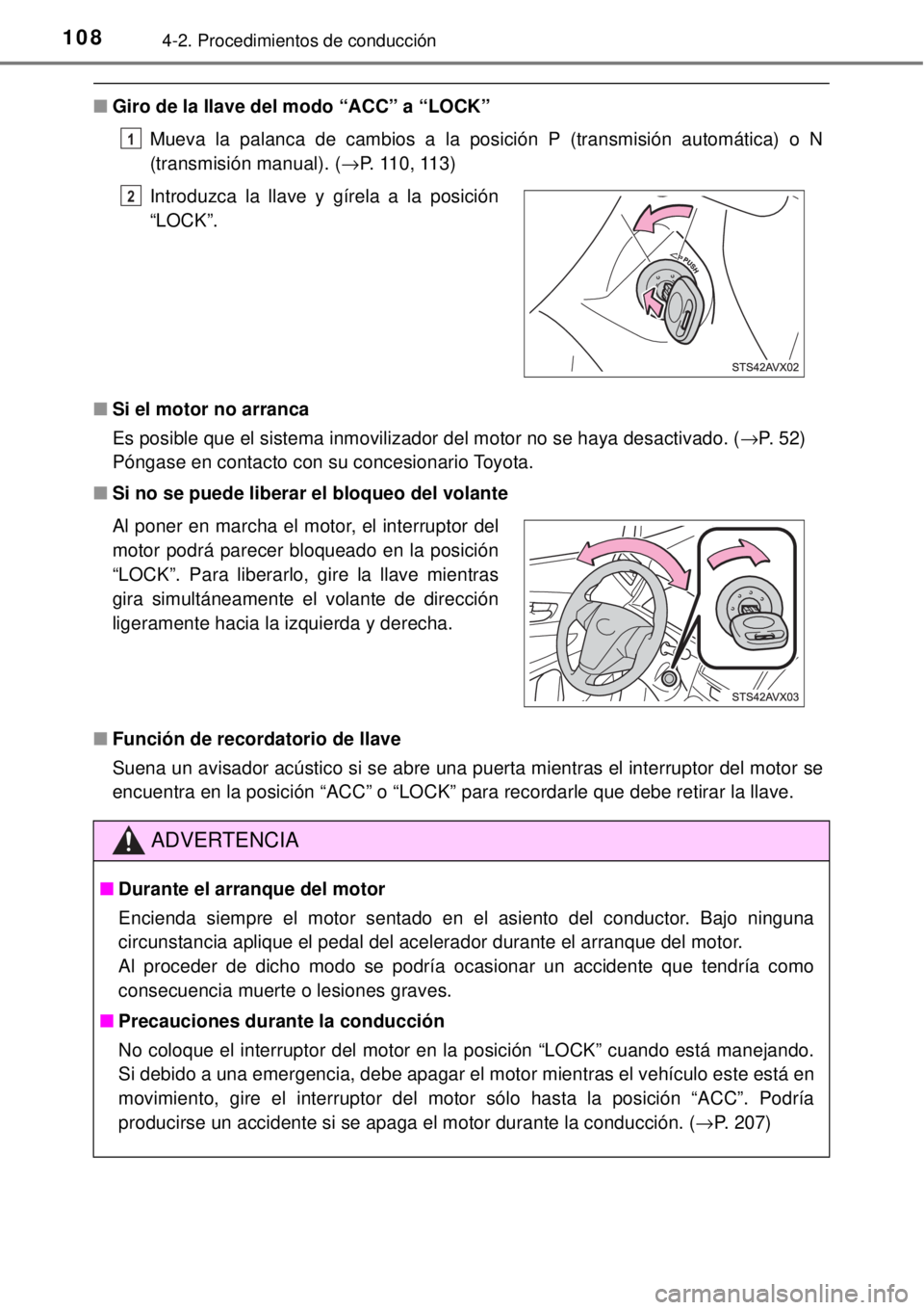 TOYOTA AVANZA 2018  Manual del propietario (in Spanish) 1084-2. Procedimientos de conducción
■Giro de la llave del modo “ACC” a “LOCK”
Mueva la palanca de cambios a la posición P (transmisión automática) o N
(transmisión manual). (→P. 110,