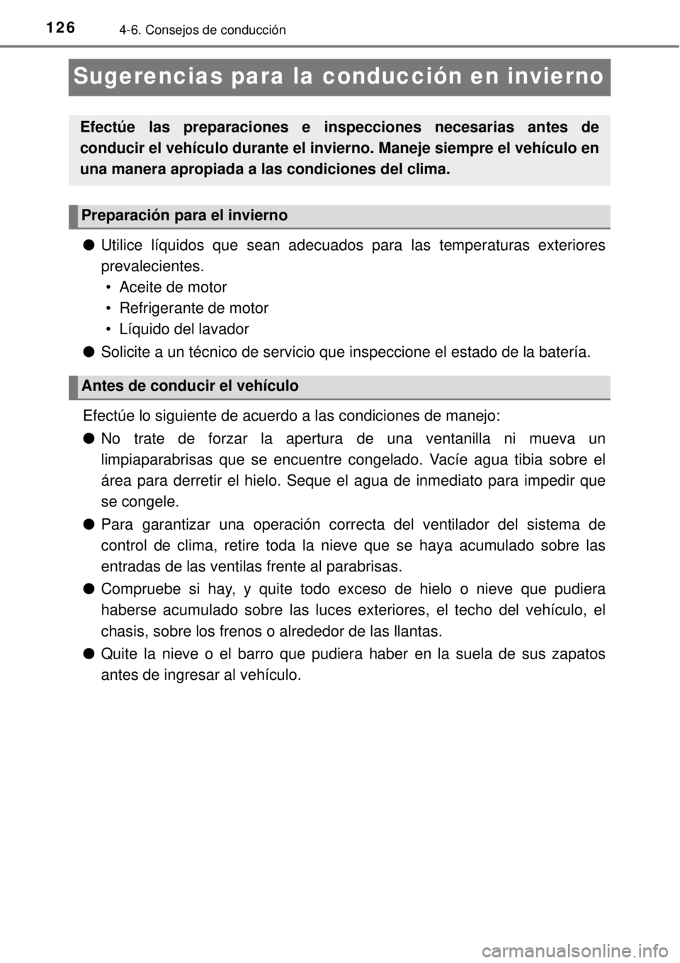 TOYOTA AVANZA 2018  Manual del propietario (in Spanish) 1264-6. Consejos de conducción
Sugerencias para la conducción en invierno
●Utilice líquidos que sean adecuados para las temperaturas exteriores
prevalecientes. 
• Aceite de motor
• Refrigeran