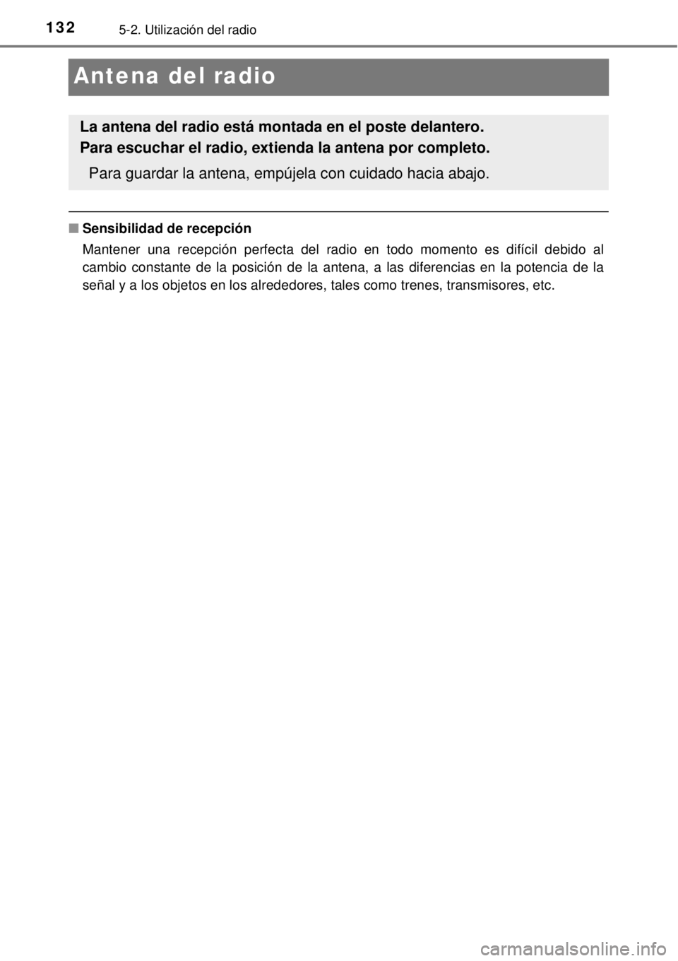 TOYOTA AVANZA 2018  Manual del propietario (in Spanish) 1325-2. Utilización del radio
Antena del radio
■Sensibilidad de recepción
Mantener una recepción perfecta del radio en todo momento es difícil debido al
cambio constante de la posición de la an
