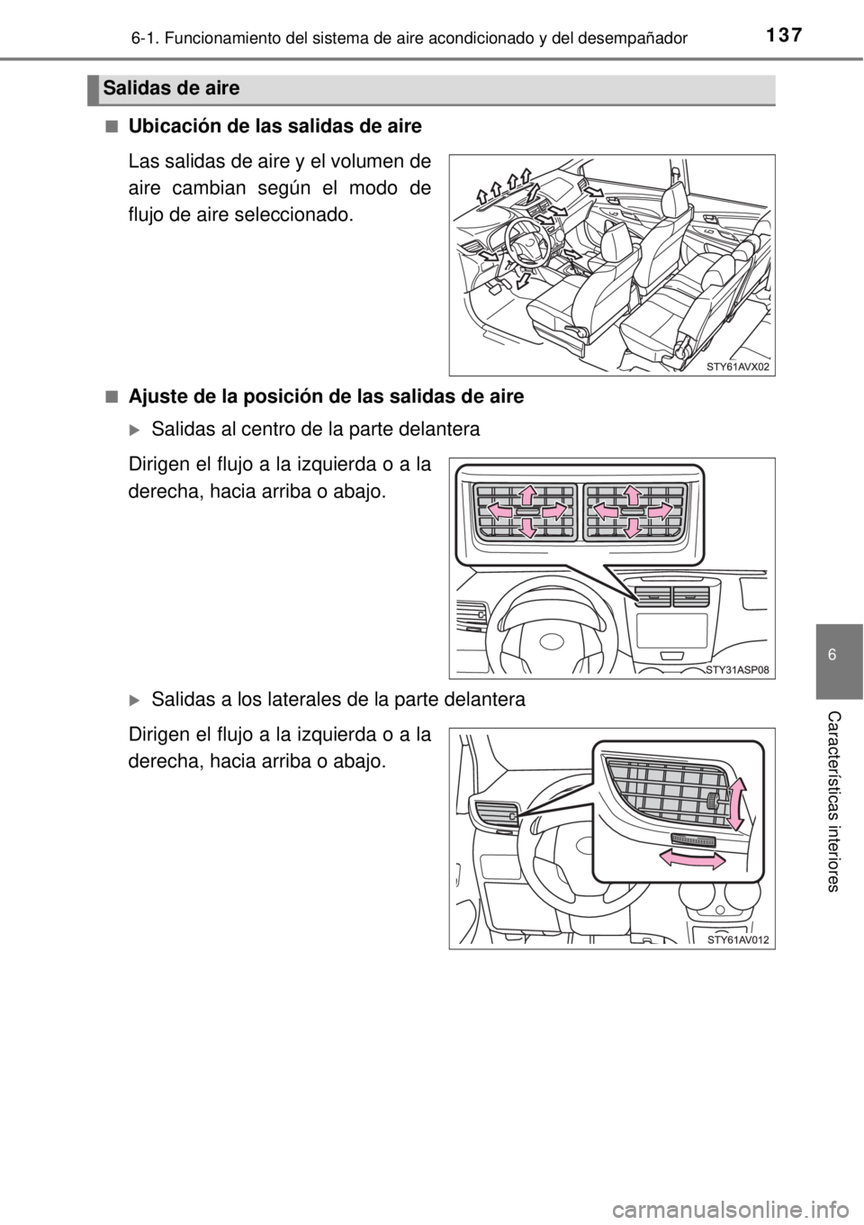 TOYOTA AVANZA 2018  Manual del propietario (in Spanish) 1376-1. Funcionamiento del sistema de aire acondicionado y del desempañador
6
Características interiores
■Ubicación de las salidas de aire
Las salidas de aire y el volumen de
aire cambian según 