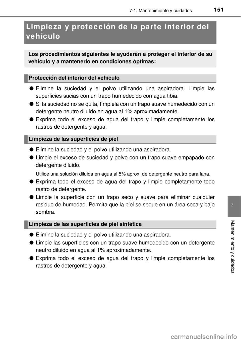 TOYOTA AVANZA 2018  Manual del propietario (in Spanish) 1517-1. Mantenimiento y cuidados
7
Mantenimiento y cuidados
Limpieza y protección de la parte interior del 
vehículo
●Elimine la suciedad y el polvo utilizando una aspiradora. Limpie las
superfici
