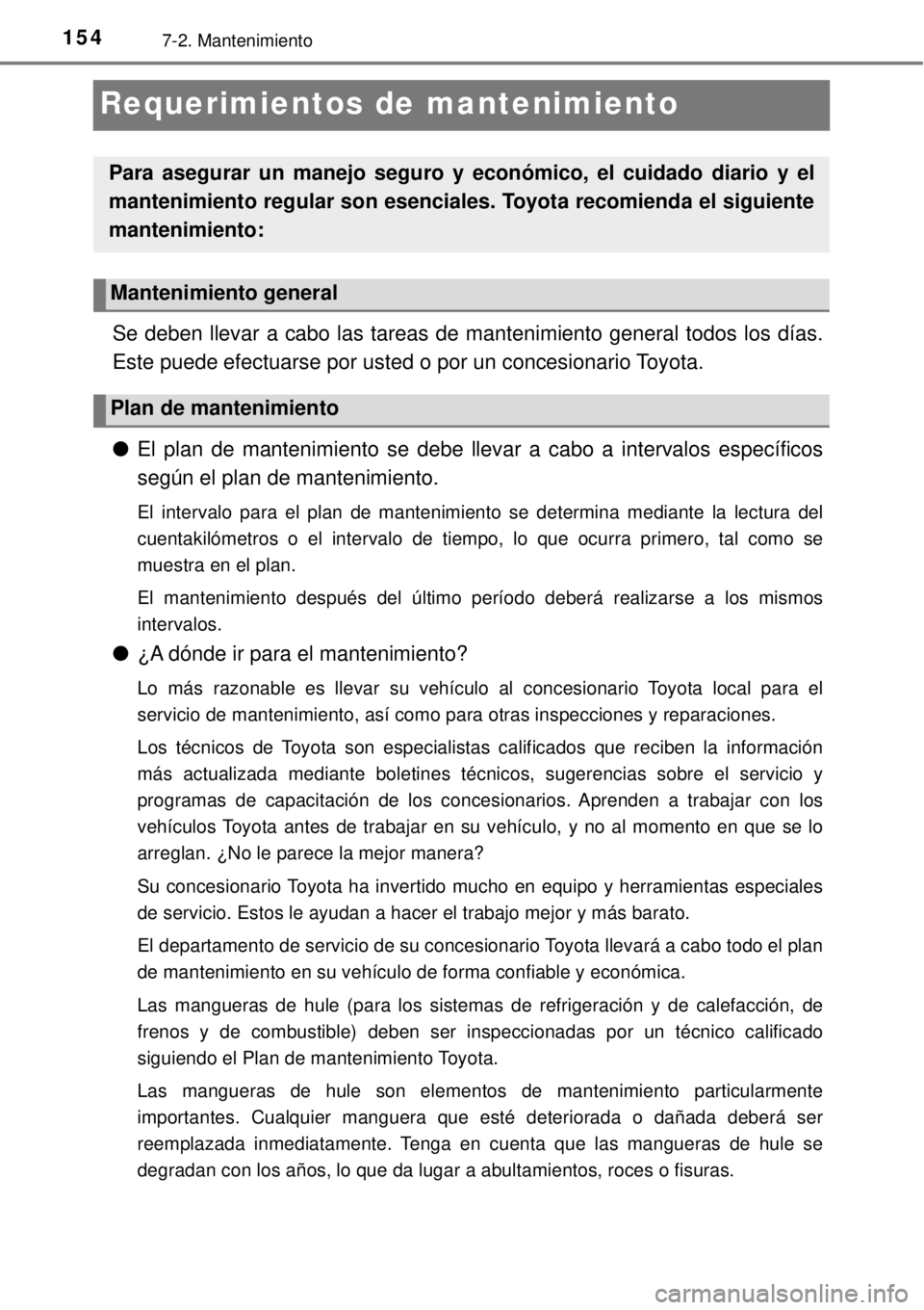 TOYOTA AVANZA 2018  Manual del propietario (in Spanish) 1547-2. Mantenimiento
Requerimientos de mantenimiento
Se deben llevar a cabo las tareas de mantenimiento general todos los días.
Este puede efectuarse por usted o por un concesionario Toyota.
●El p
