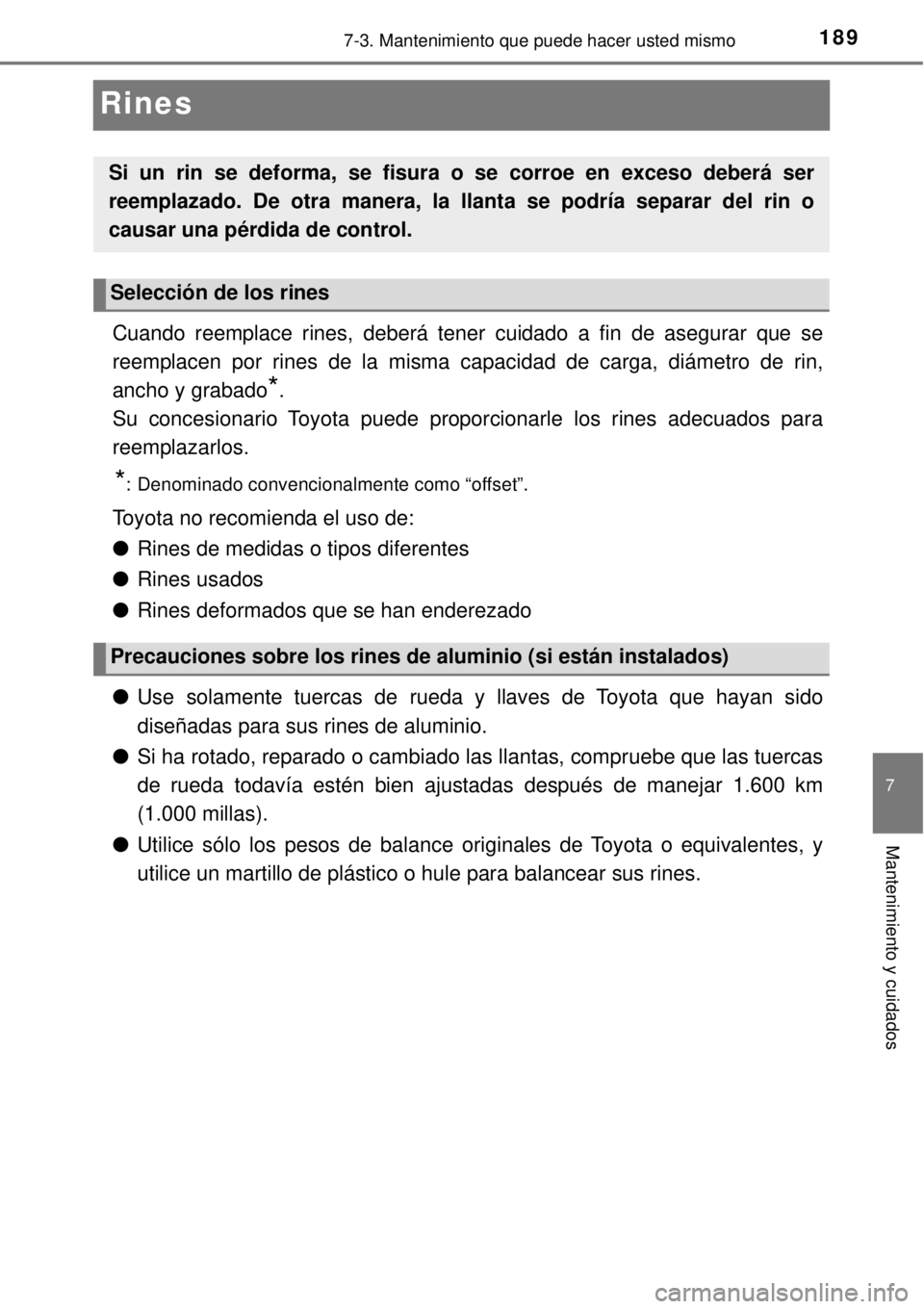 TOYOTA AVANZA 2018  Manual del propietario (in Spanish) 1897-3. Mantenimiento que puede hacer usted mismo
7
Mantenimiento y cuidados
Rines
Cuando reemplace rines, deberá tener cuidado a fin de asegurar que se
reemplacen por rines de la misma capacidad de 