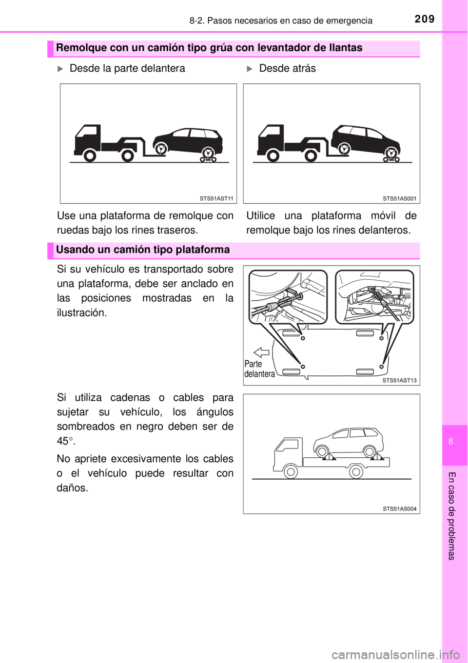 TOYOTA AVANZA 2018  Manual del propietario (in Spanish) 2098-2. Pasos necesarios en caso de emergencia
8
En caso de problemas
Si su vehículo es transportado sobre
una plataforma, debe ser anclado en
las posiciones mostradas en la
ilustración.
Si utiliza 