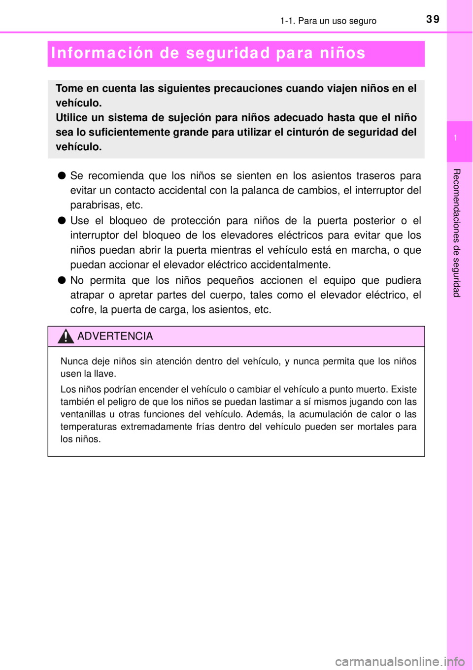 TOYOTA AVANZA 2018  Manual del propietario (in Spanish) 391-1. Para un uso seguro
1
Recomendaciones de seguridad
Información de seguridad para niños
●Se recomienda que los niños se sienten en los asientos traseros para
evitar un contacto accidental co