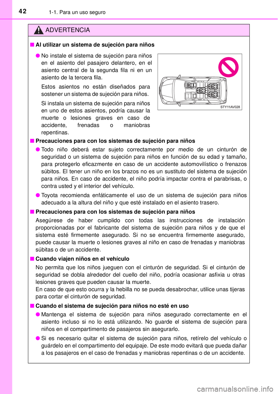 TOYOTA AVANZA 2018  Manual del propietario (in Spanish) 421-1. Para un uso seguro
ADVERTENCIA
■Al utilizar un sistema de sujeción para niños
■Precauciones para con los sistemas de sujeción para niños
●Todo niño deberá estar sujeto correctamente