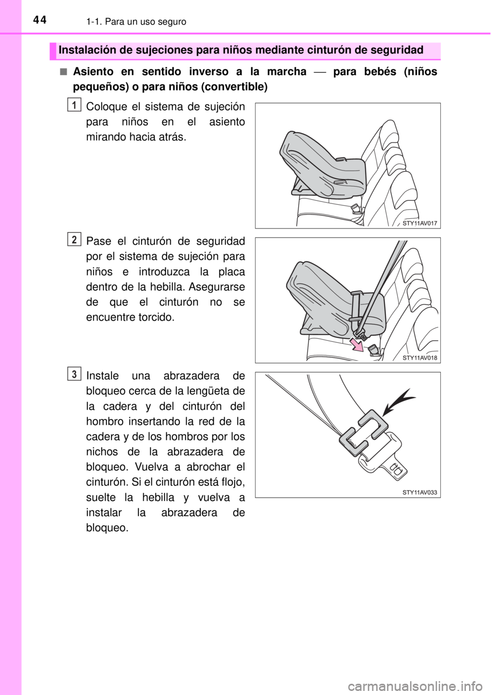 TOYOTA AVANZA 2018  Manual del propietario (in Spanish) 441-1. Para un uso seguro
■Asiento en sentido inverso a la marcha ⎯ para bebés (niños
pequeños) o para niños (convertible)
Coloque el sistema de sujeción
para niños en el asiento
mirando hac