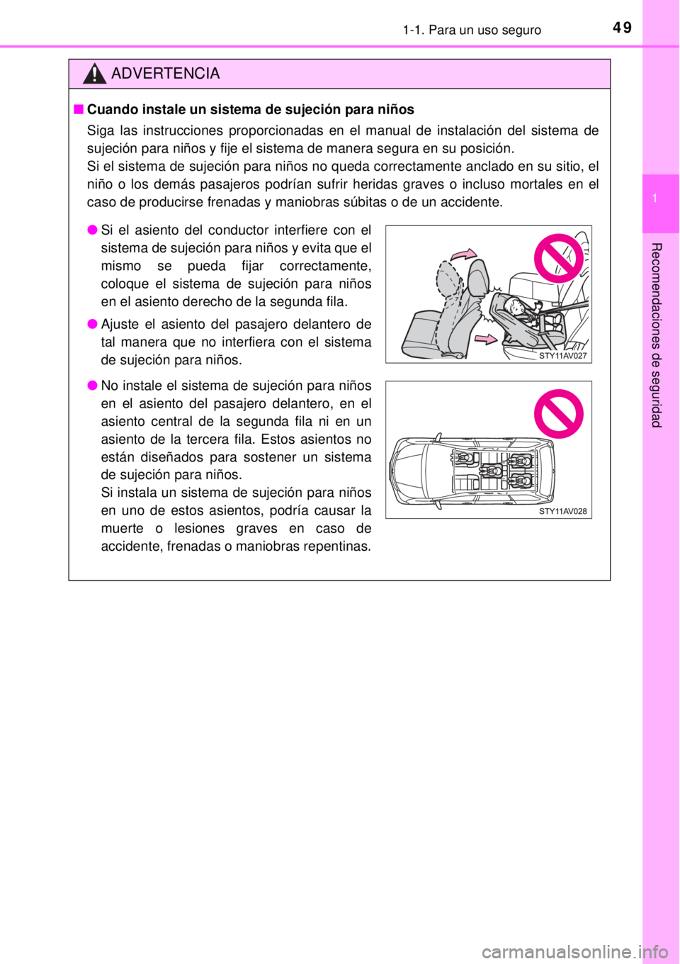 TOYOTA AVANZA 2018  Manual del propietario (in Spanish) 491-1. Para un uso seguro
1
Recomendaciones de seguridad
ADVERTENCIA
■Cuando instale un sistema de sujeción para niños
Siga las instrucciones proporcionadas en el manual de instalación del sistem