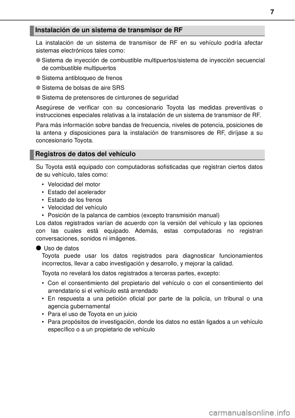 TOYOTA AVANZA 2018 Manual del propietario (in Spanish) 7
La instalación de un sistema de transmisor de RF en su vehículo podría afectar
sistemas electrónicos tales como:
●Sistema de inyección de combustible multipuertos/sistema de inyección secuen TOYOTA AVANZA 2018 Manual del propietario (in Spanish) 7
La instalación de un sistema de transmisor de RF en su vehículo podría afectar
sistemas electrónicos tales como:
●Sistema de inyección de combustible multipuertos/sistema de inyección secuen