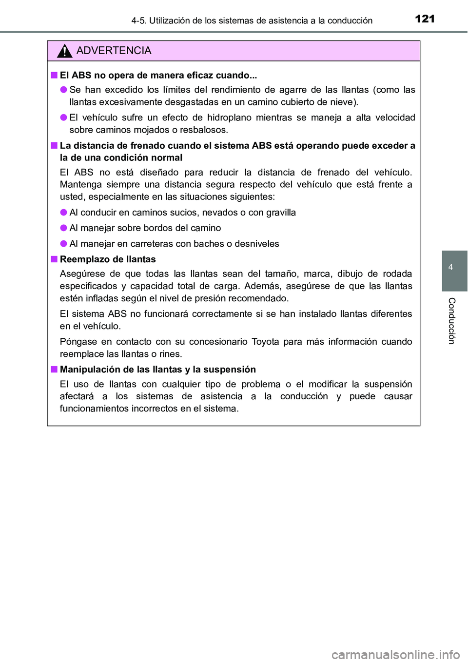 TOYOTA AVANZA 2016  Manual del propietario (in Spanish) 1214-5. Utilización de los sistemas de asistencia a la conducción
4
Conducción
ADVERTENCIA
■El ABS no opera de manera eficaz cuando...
● Se han excedido los límites del rendimiento de agarre d