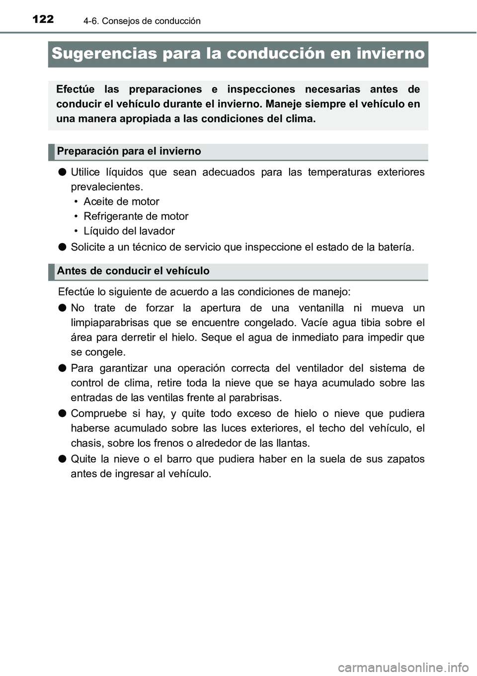 TOYOTA AVANZA 2016  Manual del propietario (in Spanish) 1224-6. Consejos de conducción
Sugerencias para la conducción en invier no
●Utilice líquidos que sean adecuados para las temperaturas exteriores
prevalecientes. 
• Aceite de motor
• Refrigera