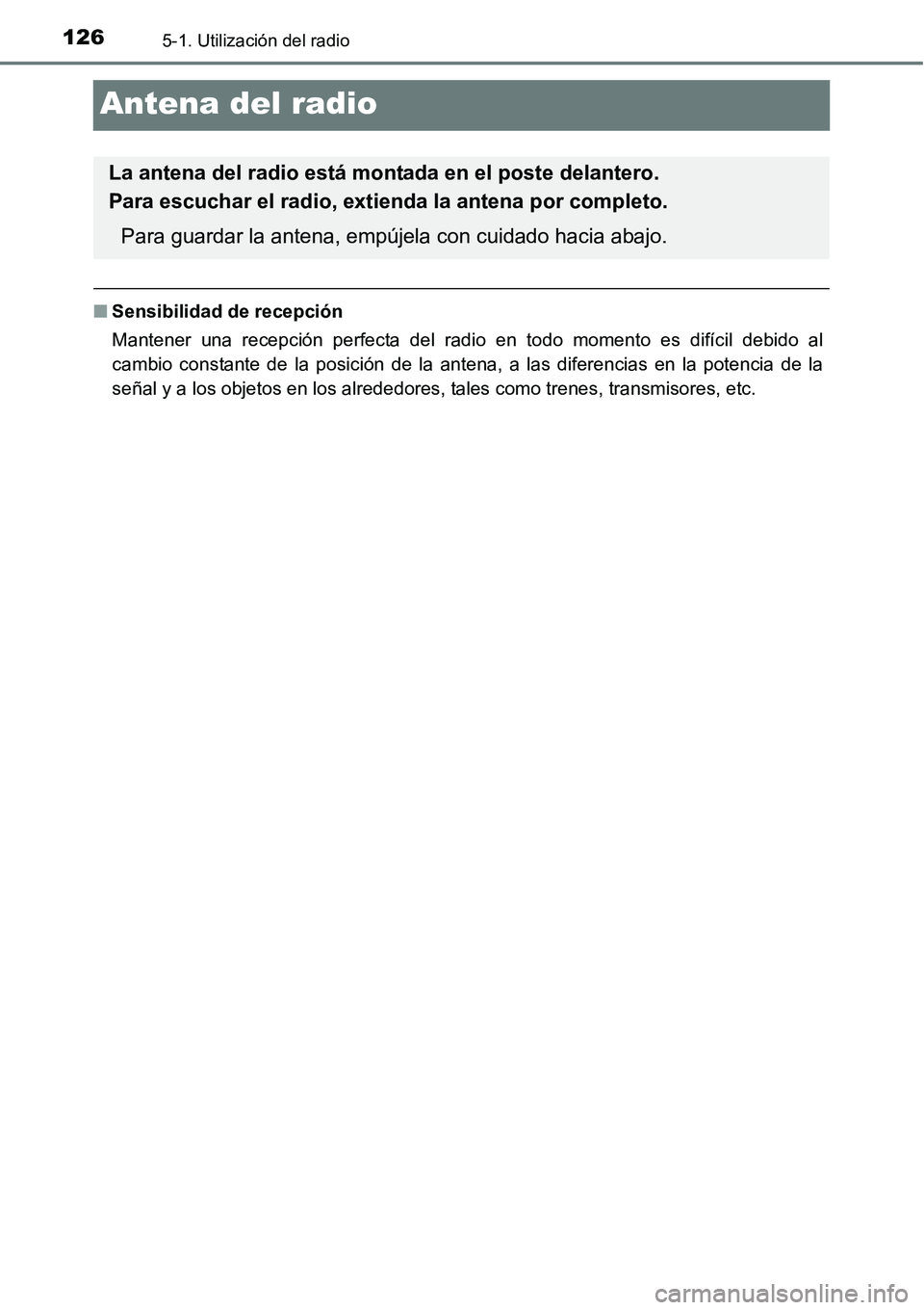 TOYOTA AVANZA 2016  Manual del propietario (in Spanish) 1265-1. Utilización del radio
Antena del radio
■Sensibilidad de recepción
Mantener una recepción perfecta del radio en todo momento es difícil debido al
cambio constante de la posición de la an