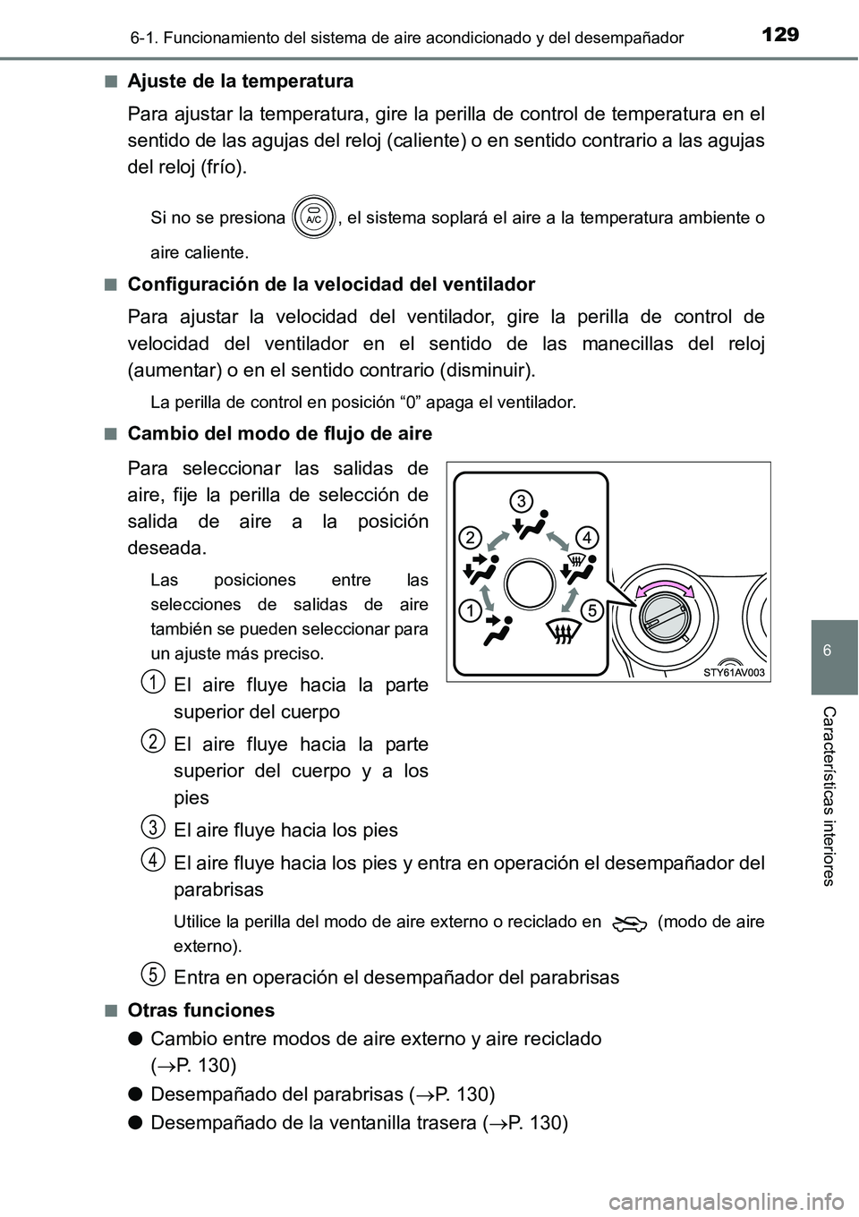 TOYOTA AVANZA 2016  Manual del propietario (in Spanish) 1296-1. Funcionamiento del sistema de aire acondicionado y del desempañador
6
Características interiores
■Ajuste de la temperatura
Para ajustar la temperatura, gire la perilla de control de temper