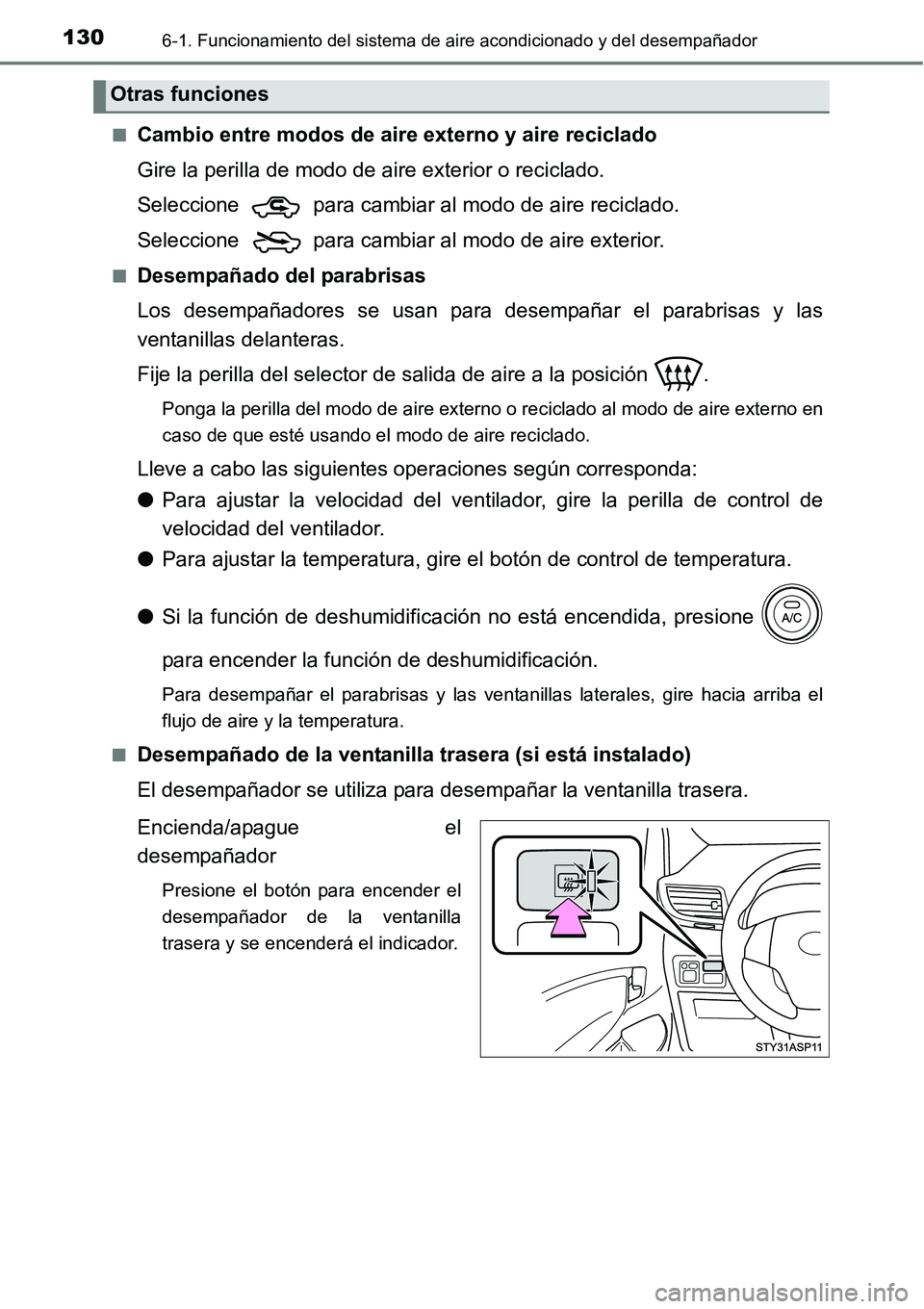 TOYOTA AVANZA 2016  Manual del propietario (in Spanish) 1306-1. Funcionamiento del sistema de aire acondicionado y del desempañador
■Cambio entre modos de aire externo y aire reciclado
Gire la perilla de modo de aire exterior o reciclado.
Seleccione   p