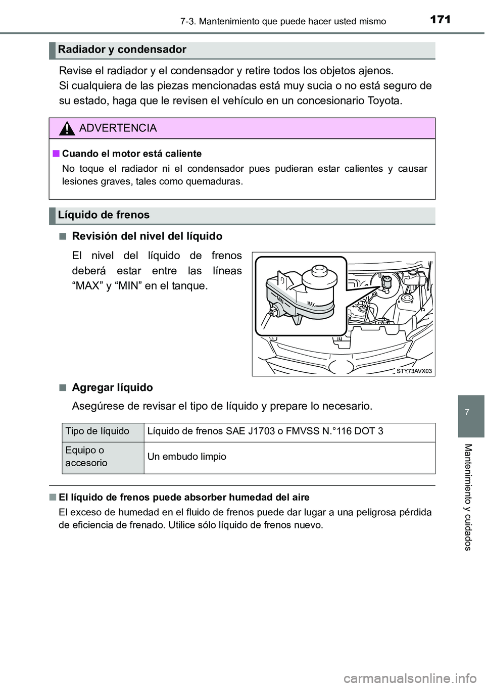 TOYOTA AVANZA 2016  Manual del propietario (in Spanish) 1717-3. Mantenimiento que puede hacer usted mismo
7
Mantenimiento y cuidados
Revise el radiador y el condensador y retire todos los objetos ajenos. 
Si cualquiera de las piezas mencionadas está muy s