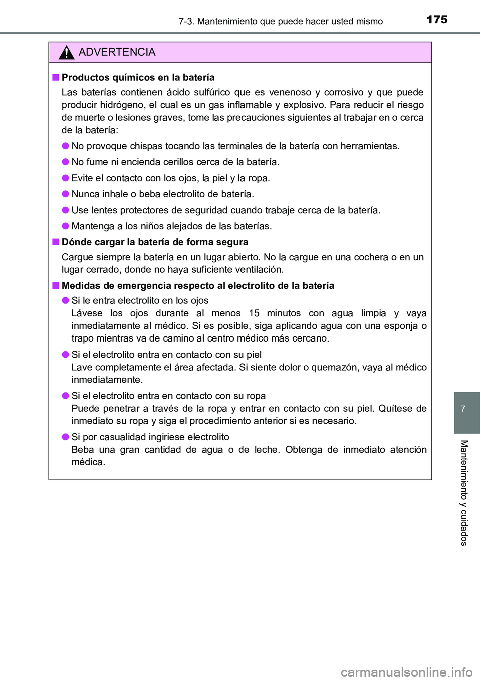 TOYOTA AVANZA 2016  Manual del propietario (in Spanish) 1757-3. Mantenimiento que puede hacer usted mismo
7
Mantenimiento y cuidados
ADVERTENCIA
■Productos químicos en la batería
Las baterías contienen ácido sulfúrico que es venenoso y corrosivo y q