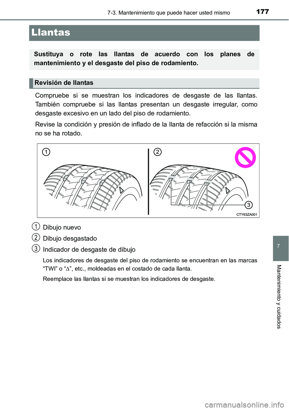 TOYOTA AVANZA 2016  Manual del propietario (in Spanish) 1777-3. Mantenimiento que puede hacer usted mismo
7
Mantenimiento y cuidados
Llantas
Compruebe si se muestran los indicadores de desgaste de las llantas.
También compruebe si las llantas presentan un