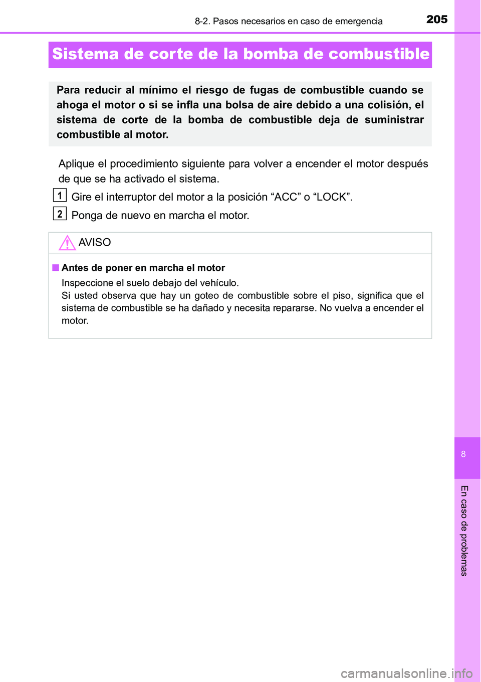 TOYOTA AVANZA 2016  Manual del propietario (in Spanish) 2058-2. Pasos necesarios en caso de emergencia
8
En caso de problemas
Sistema de cor te de la bomba de combustible
Aplique el procedimiento siguiente para volver a encender el motor después
de que se