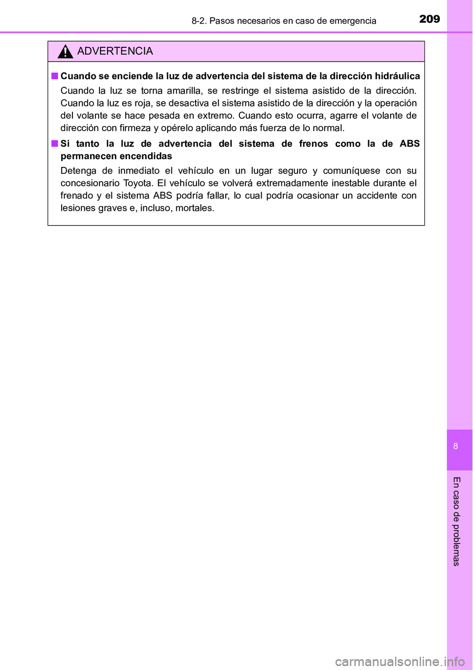 TOYOTA AVANZA 2016  Manual del propietario (in Spanish) 2098-2. Pasos necesarios en caso de emergencia
8
En caso de problemas
ADVERTENCIA
■Cuando se enciende la luz de advertenci a del sistema de la dirección hidráulica
Cuando la luz se torna amarilla,