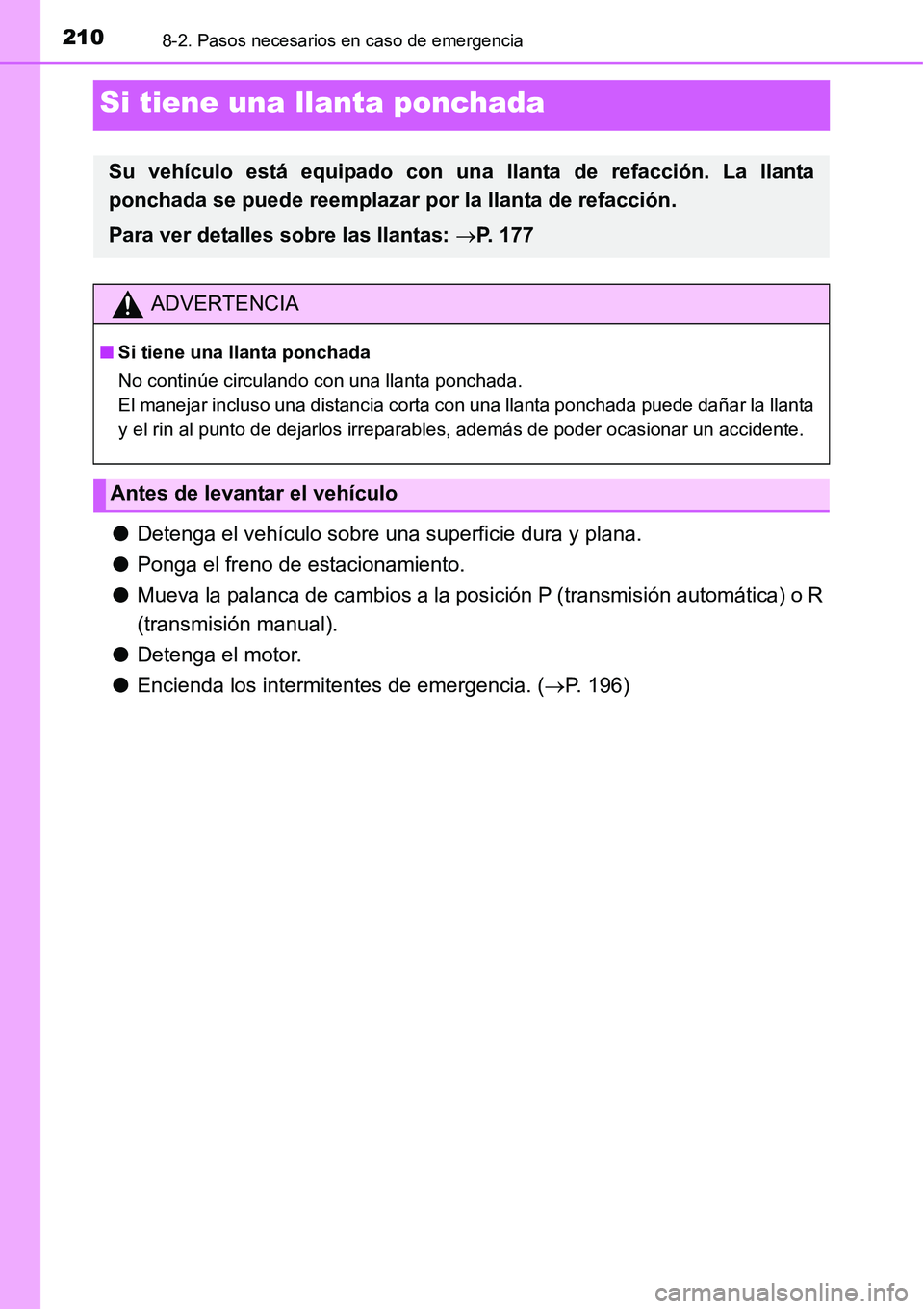 TOYOTA AVANZA 2016  Manual del propietario (in Spanish) 2108-2. Pasos necesarios en caso de emergencia
Si tiene una llanta ponchada
●Detenga el vehículo sobre una superficie dura y plana.
● Ponga el freno de estacionamiento.
● Mueva la palanca de ca