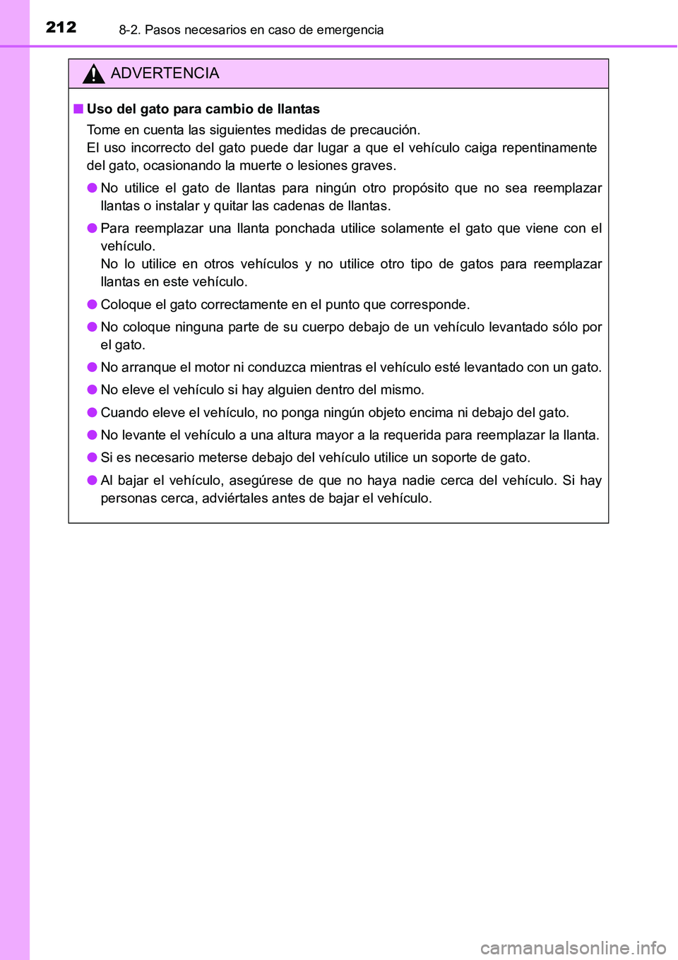TOYOTA AVANZA 2016  Manual del propietario (in Spanish) 2128-2. Pasos necesarios en caso de emergencia
ADVERTENCIA
■Uso del gato para cambio de llantas
Tome en cuenta las siguientes medidas de precaución. 
El uso incorrecto del gato puede dar lugar a qu