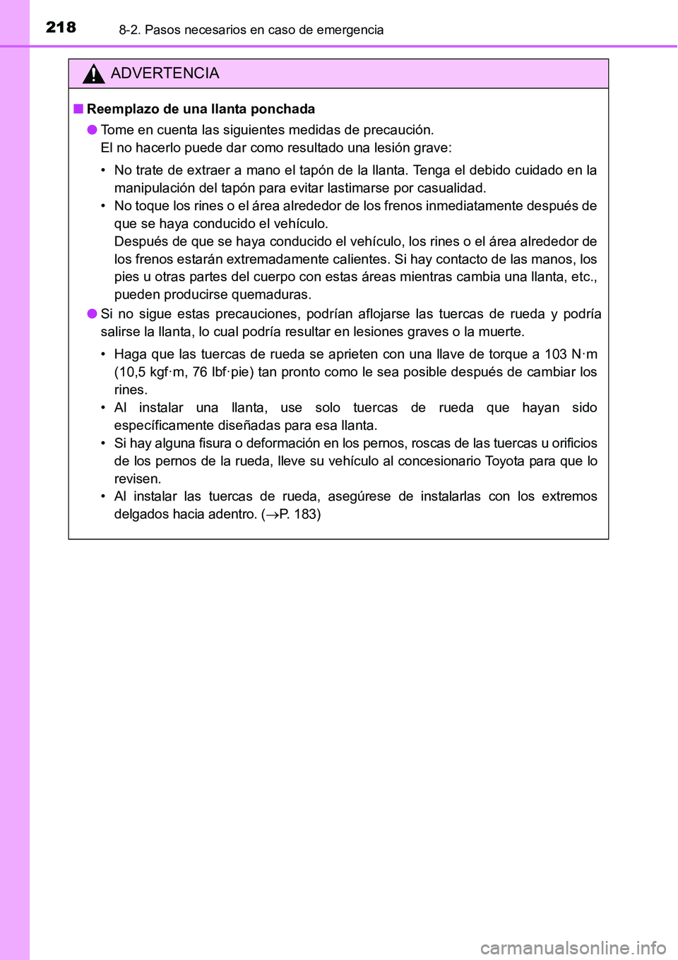 TOYOTA AVANZA 2016  Manual del propietario (in Spanish) 2188-2. Pasos necesarios en caso de emergencia
ADVERTENCIA
■Reemplazo de una llanta ponchada
● Tome en cuenta las siguientes medidas de precaución.
El no hacerlo puede dar como resultado una lesi