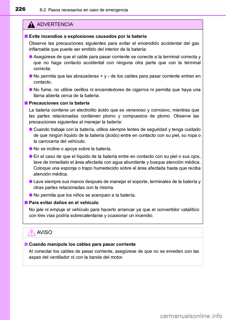 TOYOTA AVANZA 2016  Manual del propietario (in Spanish) 2268-2. Pasos necesarios en caso de emergencia
ADVERTENCIA
■Evite incendios o explosion es causados por la batería
Observe las precauciones siguientes para evitar el encendido accidental del gas
in
