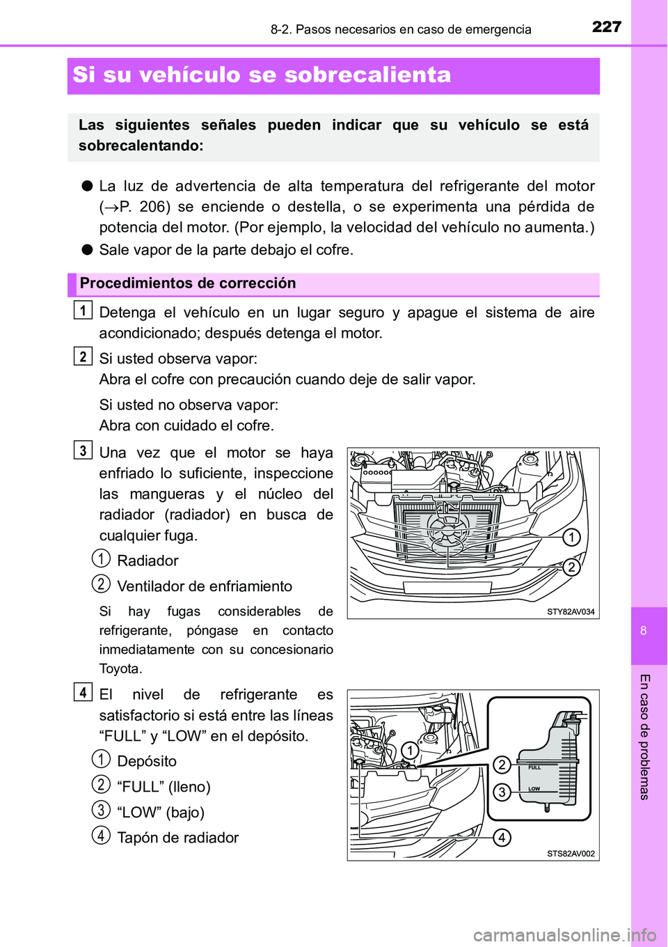 TOYOTA AVANZA 2016  Manual del propietario (in Spanish) 2278-2. Pasos necesarios en caso de emergencia
8
En caso de problemas
Si su vehículo se sobrecalienta
●La luz de advertencia de alta temperatura del refrigerante del motor
( P. 206) se enciende 