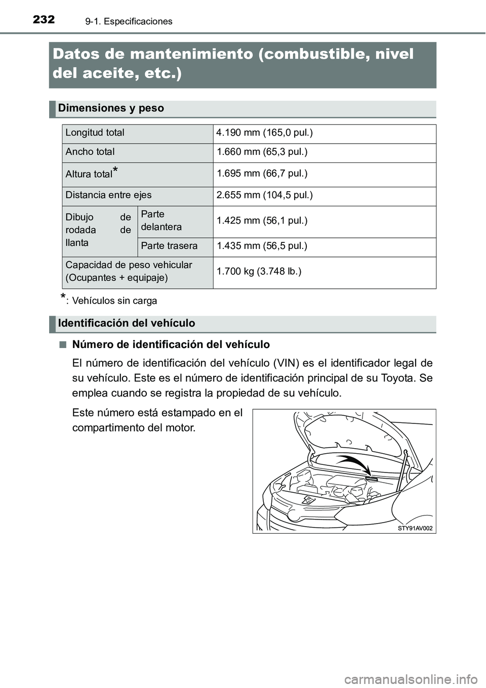TOYOTA AVANZA 2016  Manual del propietario (in Spanish) 2329-1. Especificaciones
Datos de mantenimiento (combustible, nivel 
del aceite, etc.)*
: Vehículos sin carga
■
Número de identificación del vehículo
El número de identificación del vehículo 