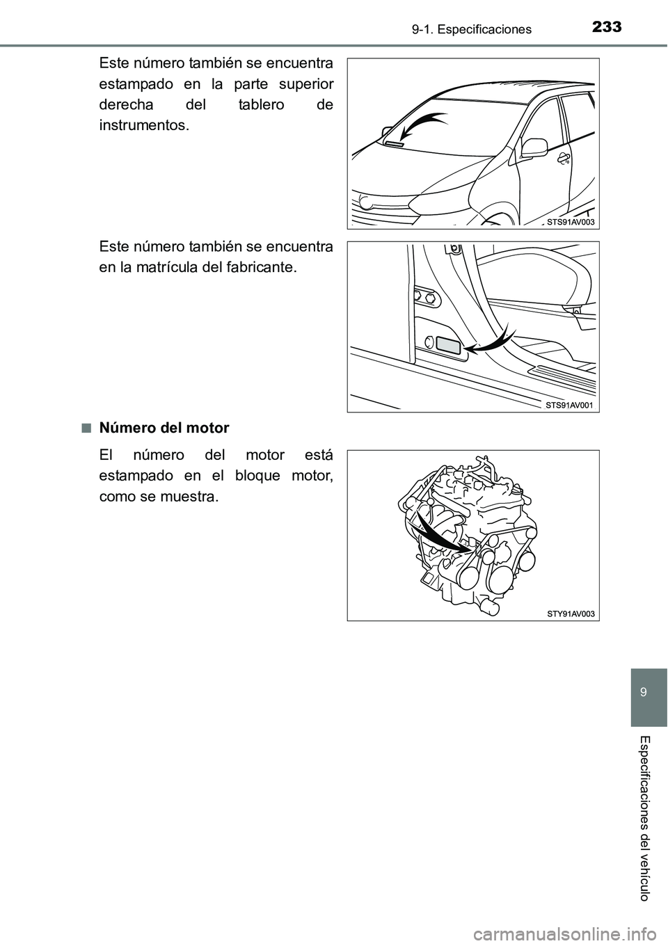 TOYOTA AVANZA 2016  Manual del propietario (in Spanish) 2339-1. Especificaciones
9
Especificaciones del vehículo
Este número también se encuentra
estampado en la parte superior
derecha del tablero de
instrumentos.
Este número también se encuentra
en l