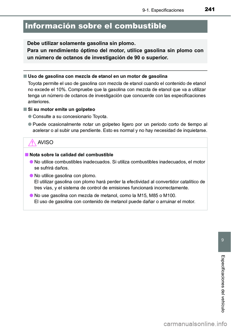 TOYOTA AVANZA 2016  Manual del propietario (in Spanish) 2419-1. Especificaciones
9
Especificaciones del vehículo
Información sobre el combustible
■Uso de gasolina con mezcla de etanol en un motor de gasolina
Toyota permite el uso de gasolina con mezcla