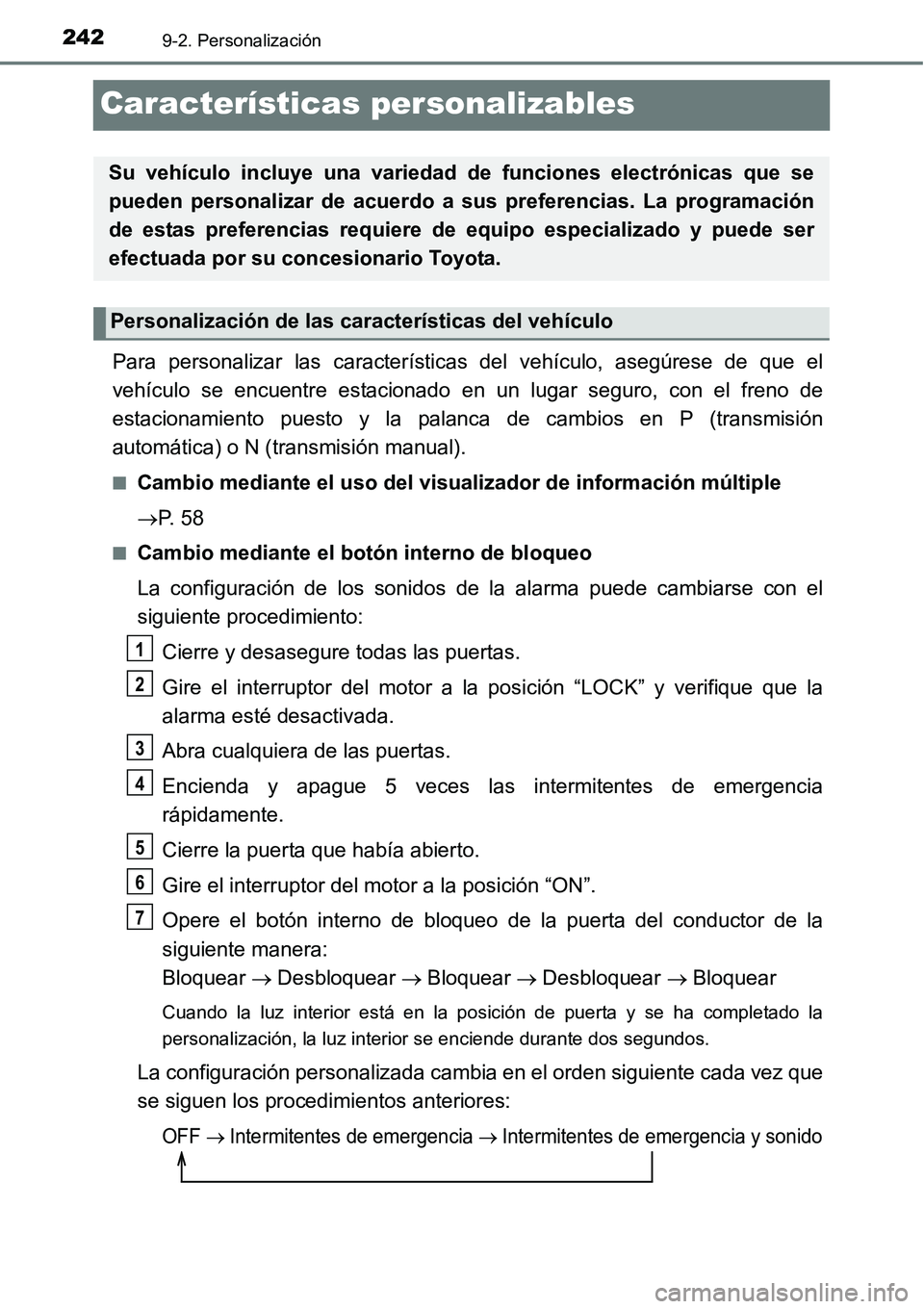TOYOTA AVANZA 2016  Manual del propietario (in Spanish) 2429-2. Personalización
Características personalizables
Para personalizar las características del vehículo, asegúrese de que el
vehículo se encuentre estacionado en un lugar seguro, con el freno