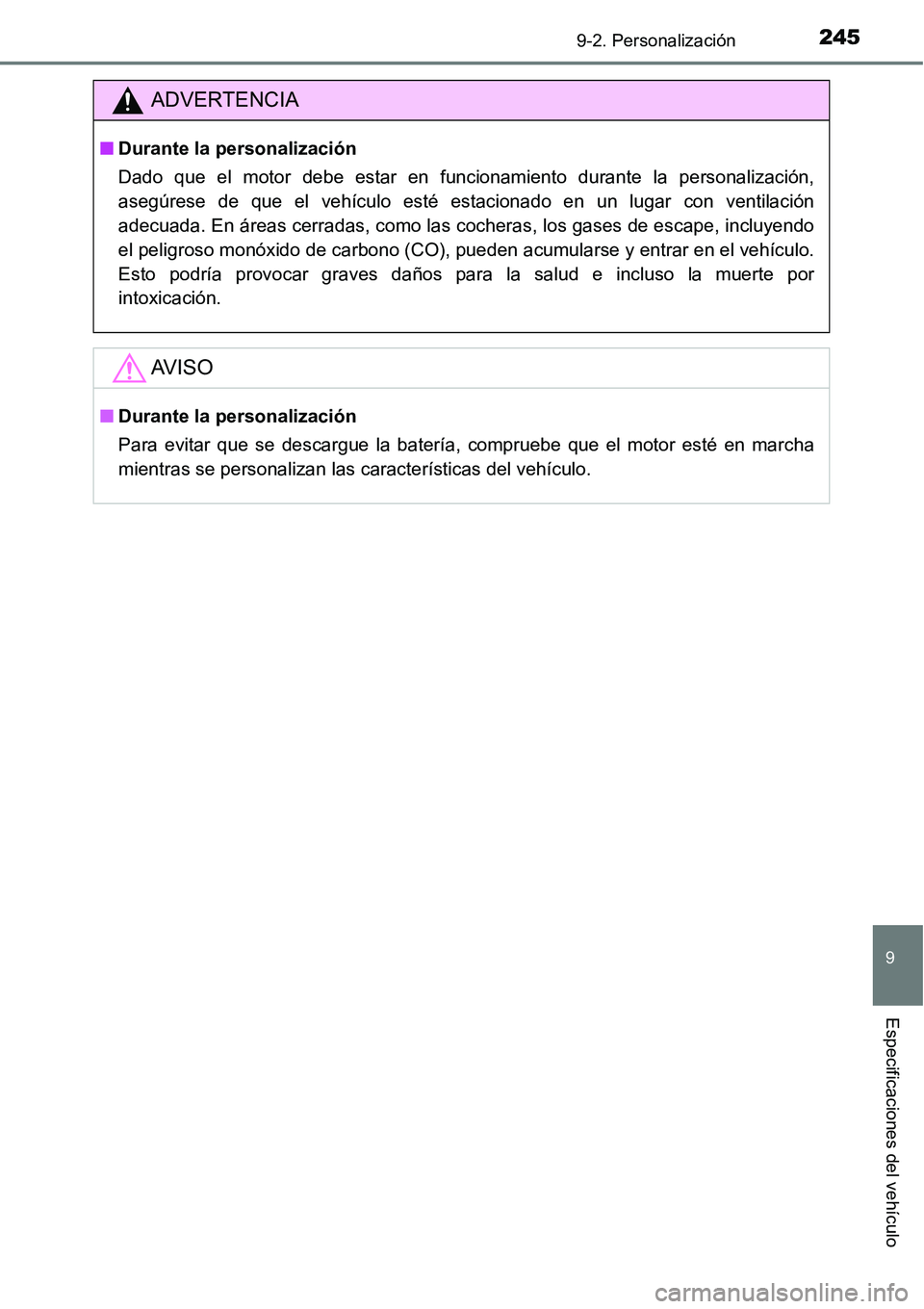 TOYOTA AVANZA 2016  Manual del propietario (in Spanish) 2459-2. Personalización
9
Especificaciones del vehículo
ADVERTENCIA
■Durante la personalización
Dado que el motor debe estar en funcionamiento durante la personalización,
asegúrese de que el ve
