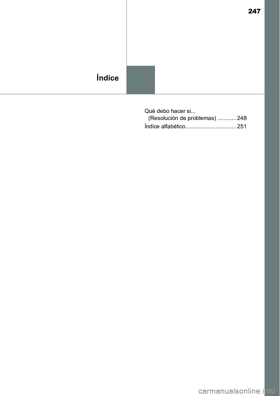 TOYOTA AVANZA 2016  Manual del propietario (in Spanish) 247
Índice
Qué debo hacer si... (Resolución de problemas) ............ 248
Índice alfabético ................................ 251 