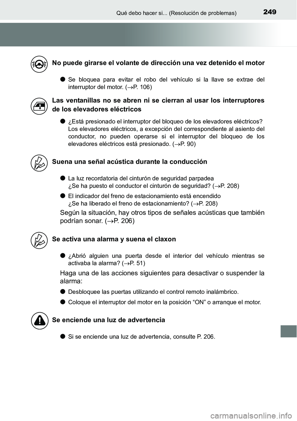 TOYOTA AVANZA 2016  Manual del propietario (in Spanish) 249Qué debo hacer si... (Resolución de problemas)
●Se bloquea para evitar el robo del vehículo si la llave se extrae del
interruptor del motor. (P. 106)
●¿Está presionado el interruptor de