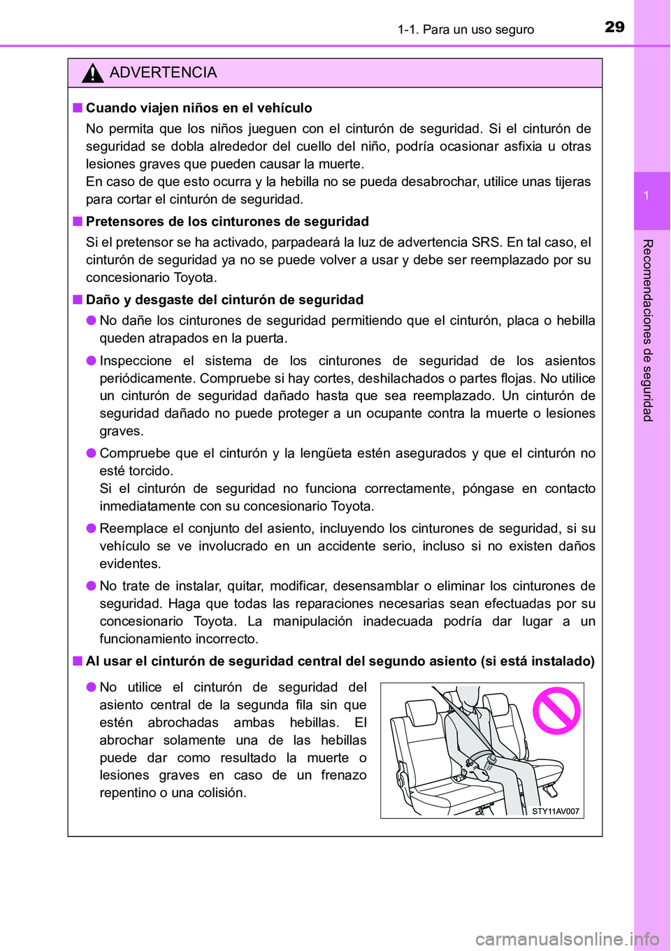 TOYOTA AVANZA 2016  Manual del propietario (in Spanish) 291-1. Para un uso seguro
1
Recomendaciones de seguridad
ADVERTENCIA
■Cuando viajen niños en el vehículo
No permita que los niños jueguen con el cinturón de seguridad. Si el cinturón de
segurid